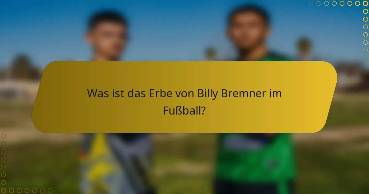 Was ist das Erbe von Billy Bremner im Fußball?