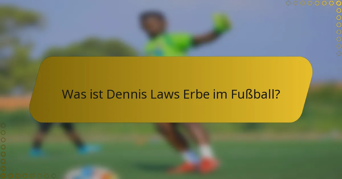 Was ist Dennis Laws Erbe im Fußball?