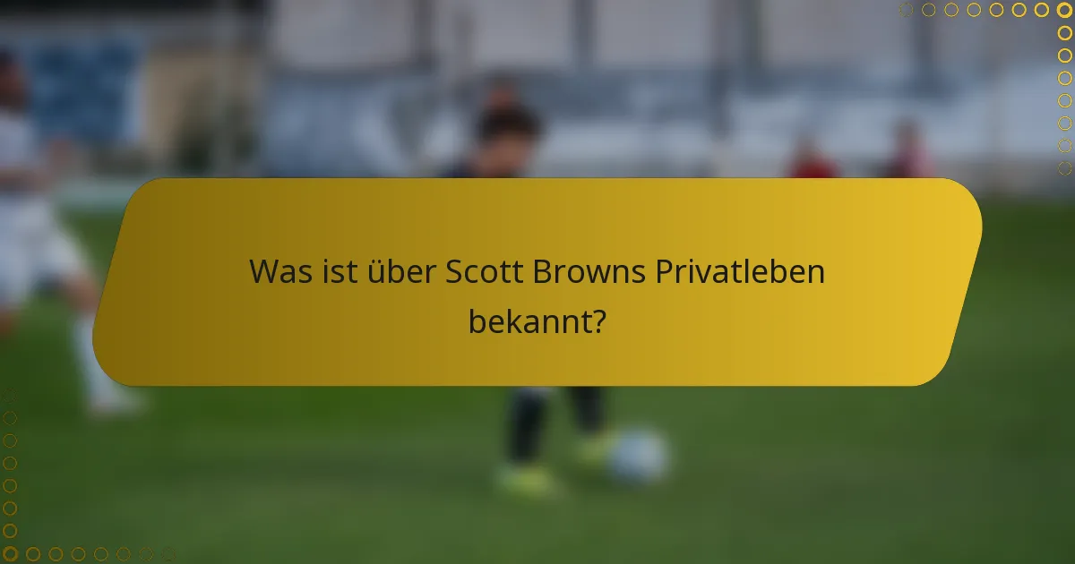Was ist über Scott Browns Privatleben bekannt?