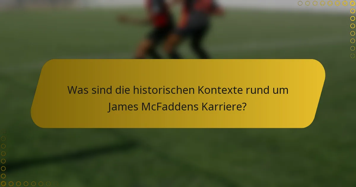 Was sind die historischen Kontexte rund um James McFaddens Karriere?