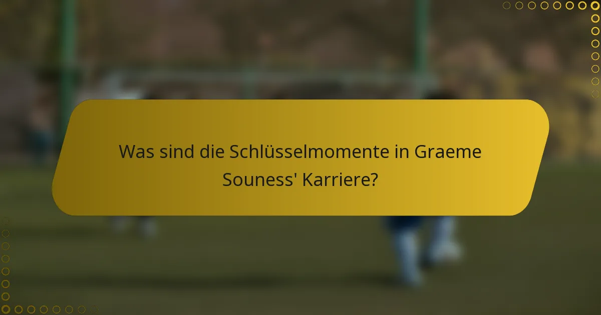 Was sind die Schlüsselmomente in Graeme Souness' Karriere?