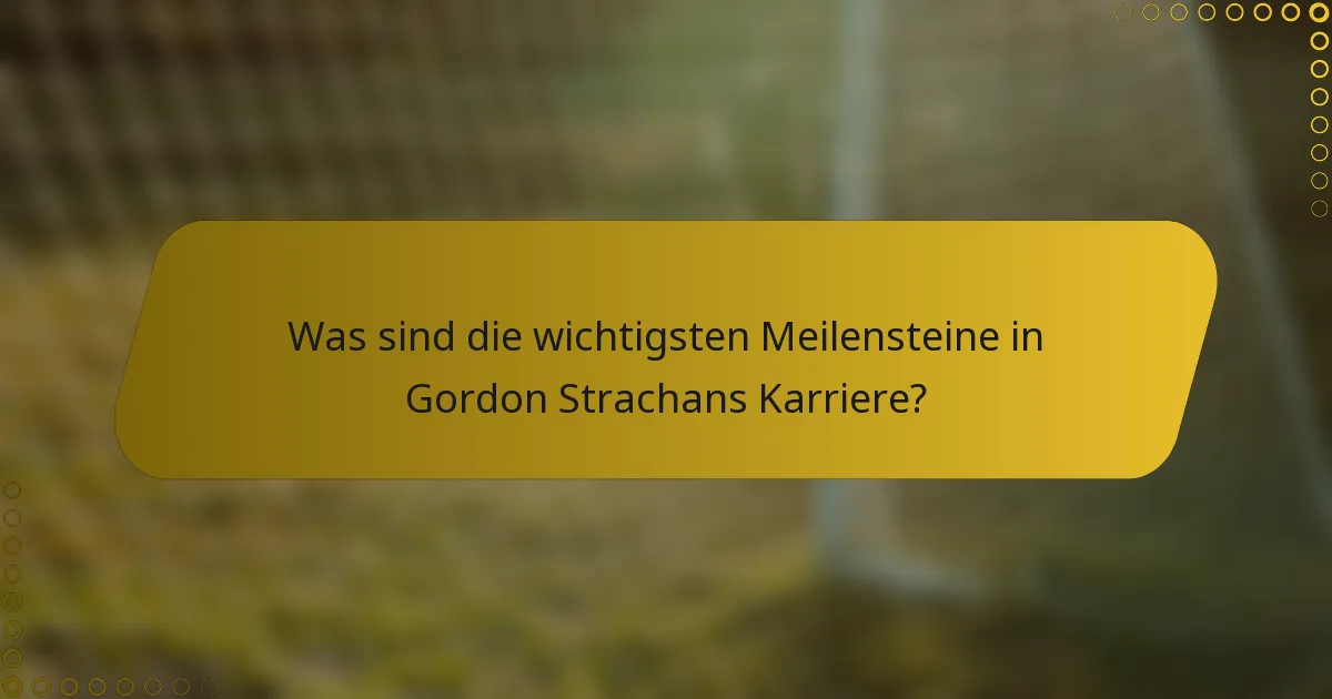 Was sind die wichtigsten Meilensteine in Gordon Strachans Karriere?