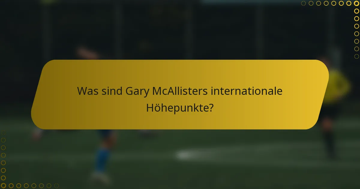 Was sind Gary McAllisters internationale Höhepunkte?
