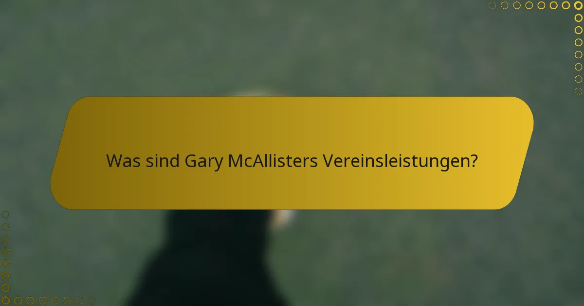 Was sind Gary McAllisters Vereinsleistungen?
