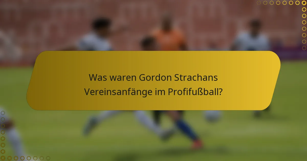 Was waren Gordon Strachans Vereinsanfänge im Profifußball?