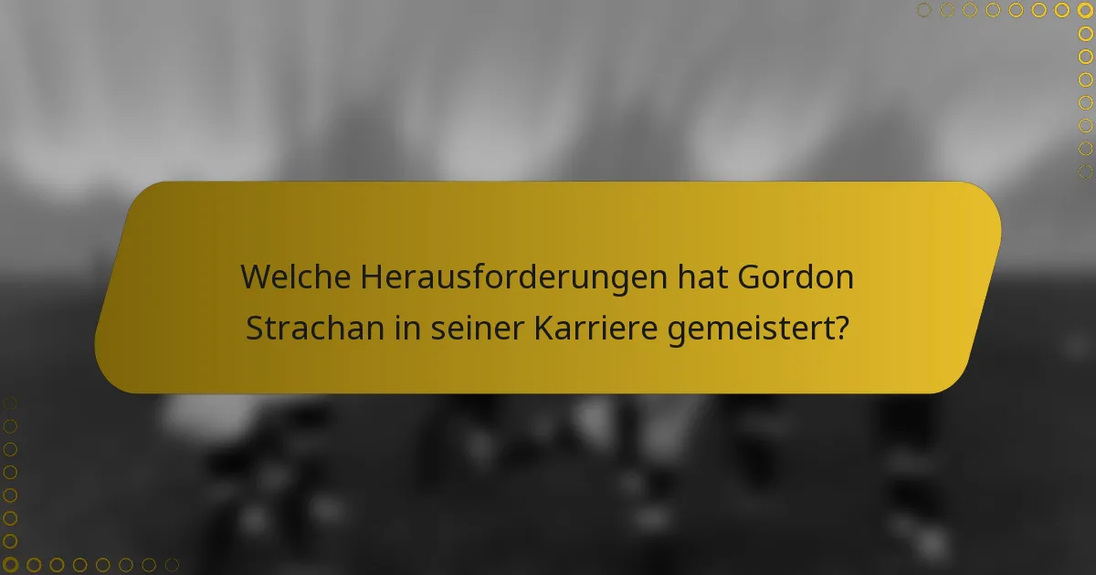 Welche Herausforderungen hat Gordon Strachan in seiner Karriere gemeistert?