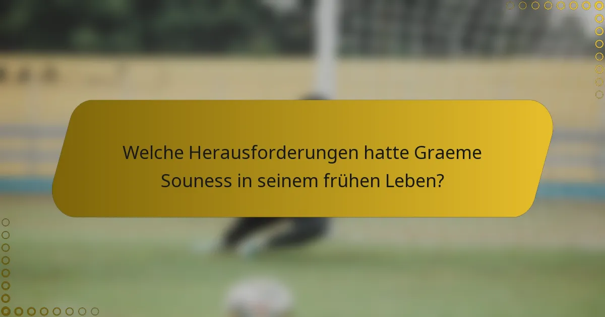 Welche Herausforderungen hatte Graeme Souness in seinem frühen Leben?