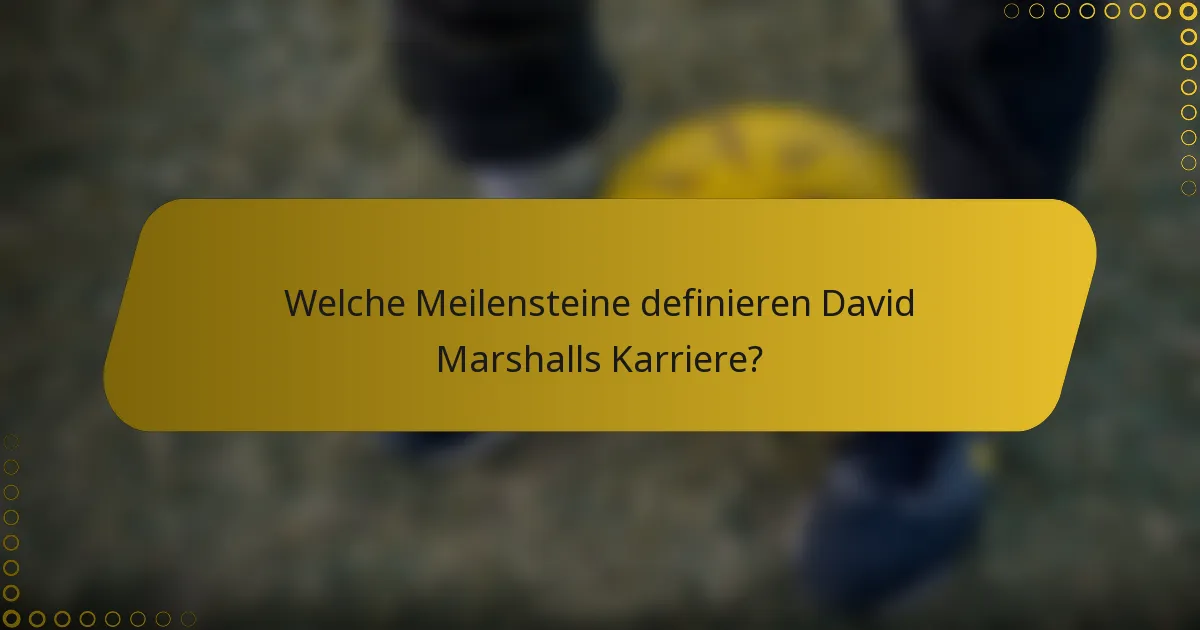 Welche Meilensteine definieren David Marshalls Karriere?