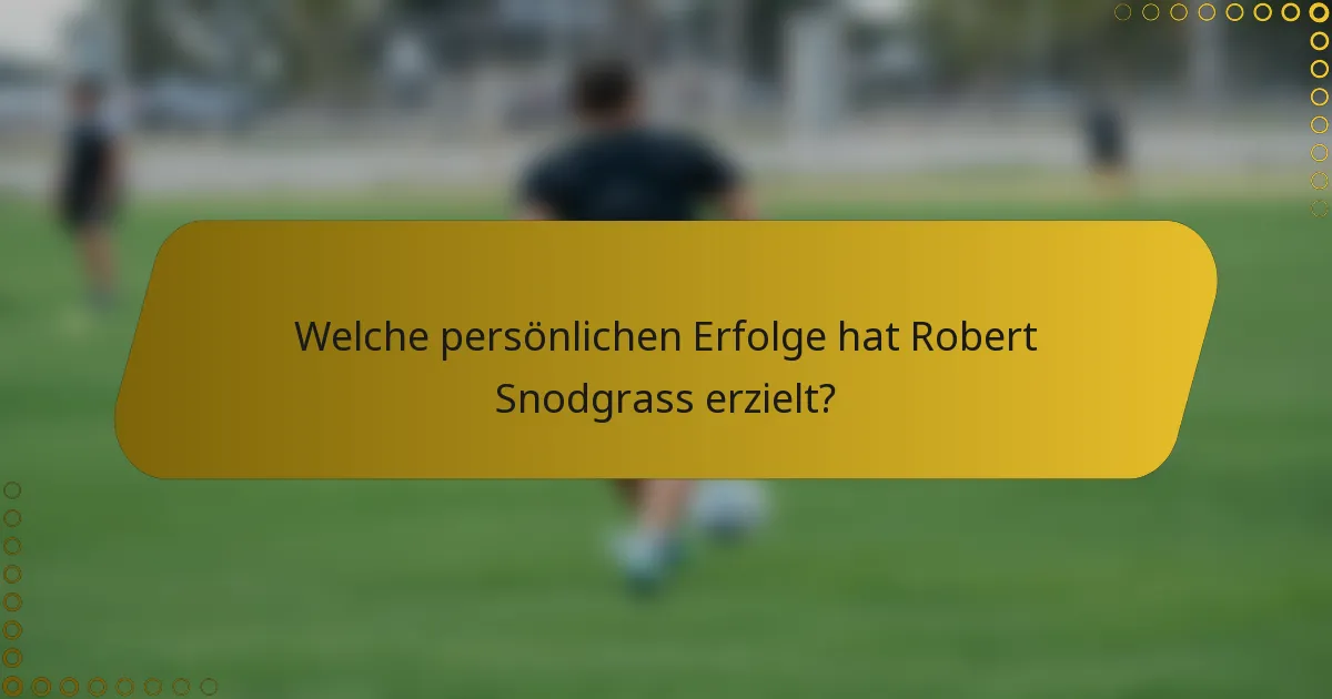 Welche persönlichen Erfolge hat Robert Snodgrass erzielt?