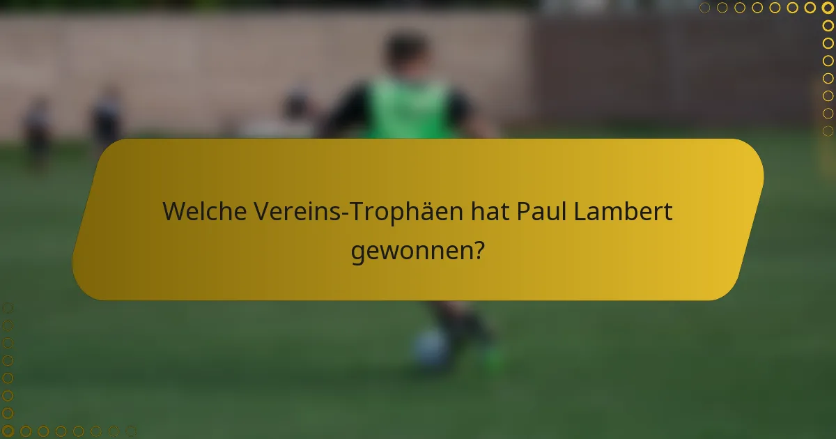 Welche Vereins-Trophäen hat Paul Lambert gewonnen?