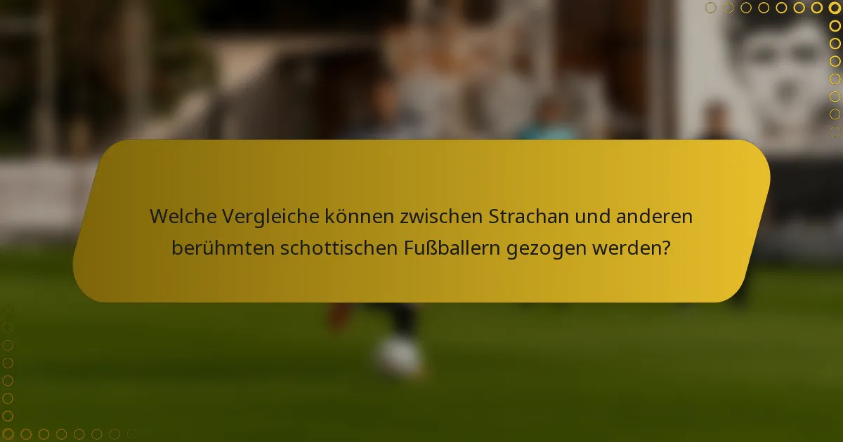 Welche Vergleiche können zwischen Strachan und anderen berühmten schottischen Fußballern gezogen werden?