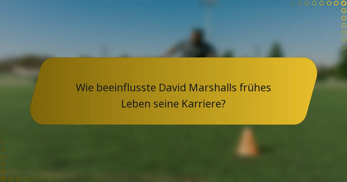 Wie beeinflusste David Marshalls frühes Leben seine Karriere?