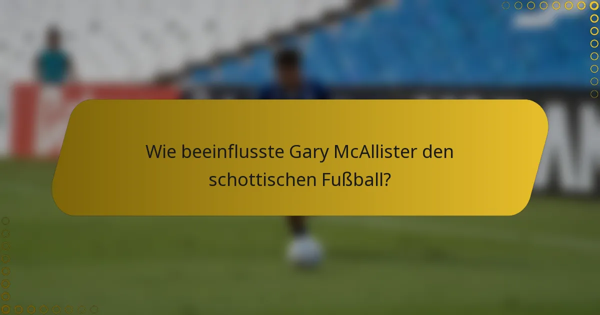 Wie beeinflusste Gary McAllister den schottischen Fußball?
