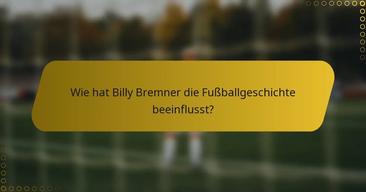 Wie hat Billy Bremner die Fußballgeschichte beeinflusst?