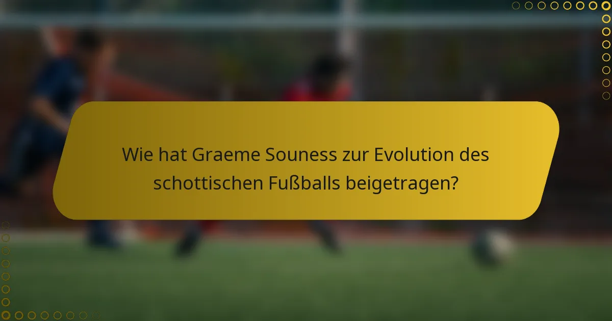 Wie hat Graeme Souness zur Evolution des schottischen Fußballs beigetragen?