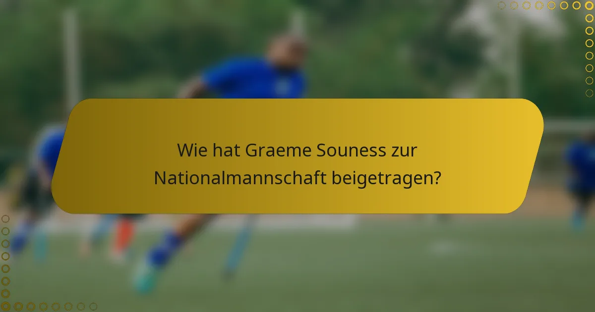 Wie hat Graeme Souness zur Nationalmannschaft beigetragen?