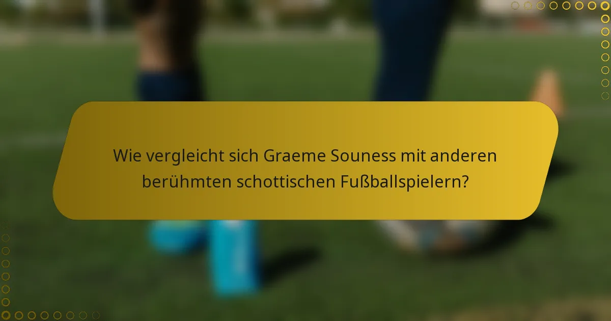 Wie vergleicht sich Graeme Souness mit anderen berühmten schottischen Fußballspielern?